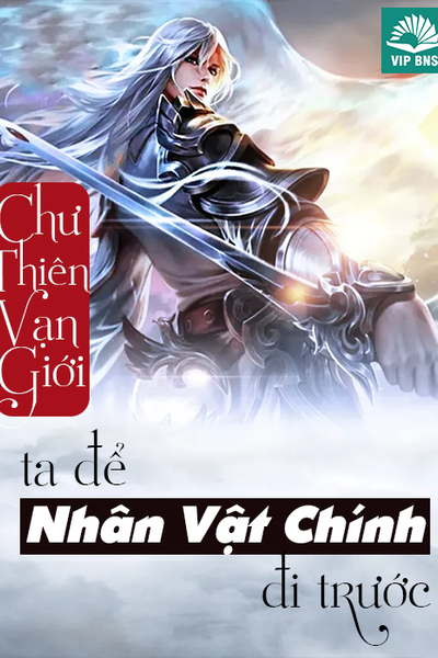 Chư Thiên Vạn Giới: Ta Để Nhân Vật Chính Đi Trước