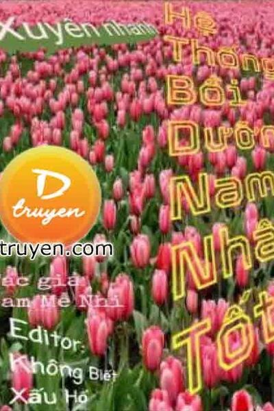 Xuyên Nhanh Hệ Thống Bồi Dưỡng Nam Nhân Tốt