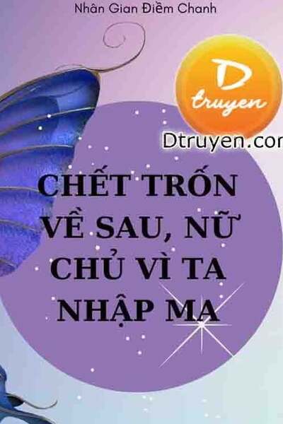 Chết Trốn Về Sau, Nữ Chủ Vì Ta Nhập Ma