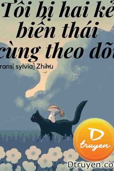 Tôi Bị Hai Kẻ Biến Thái Cùng Theo Dõi