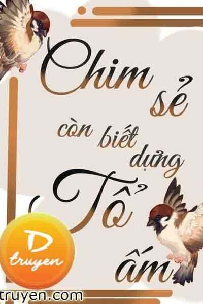 Chim Sẻ Còn Biết Dựng Tổ Ấm