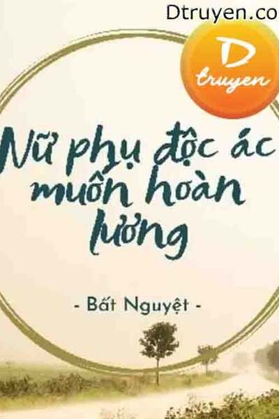 Nữ Phụ Độc Ác Muốn Hoàn Lương