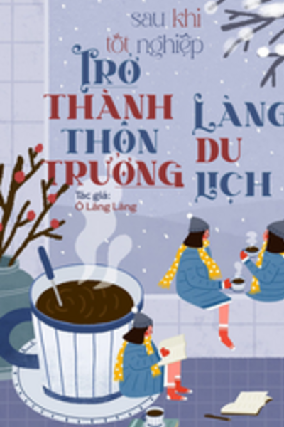 Sau Khi Tốt Nghiệp, Trở Thành Thôn Trưởng Làng Du Lịch