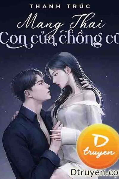 Mang Thai Con Của Chồng Cũ