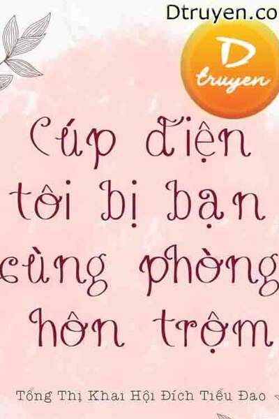 Cúp Điện Tôi Bị Bạn Cùng Phòng Hôn Trộm