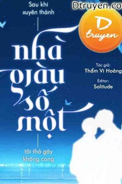 Sau Khi Xuyên Thành Nhà Giàu Số Một, Tôi Thà Gãy Không Cong