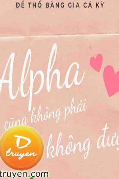 Alpha… Cũng Không Phải Không Được