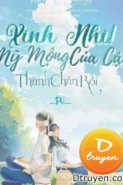 Xinh Nhi! Mỹ Mộng Của Cậu Thành Chân Rồi