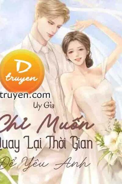 Chỉ Muốn Quay Lại Thời Gian Để Yêu Anh