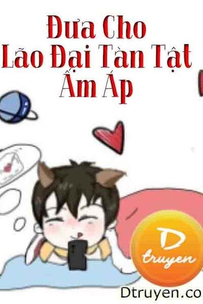 Đưa Cho Lão Đại Tàn Tật Ấm Áp