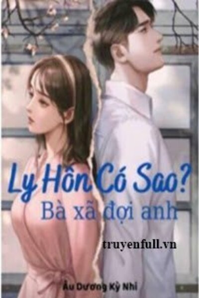 Ly Hôn Có Sao? Bà Xã Đợi Anh