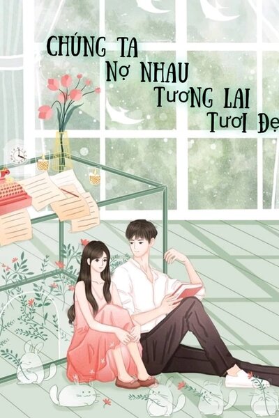 Chúng Ta Nợ Nhau Tương Lai Tươi Đẹp