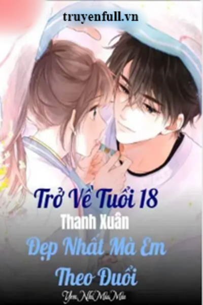 Trở Về Tuổi 18 Thanh Xuân Đẹp Nhất Mà Em Theo Đuổi