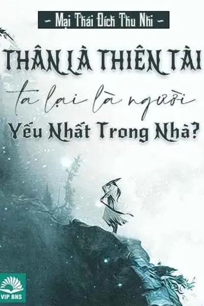 Thân Là Thiên Tài, Ta Lại Là Người Yếu Nhất Trong Nhà?