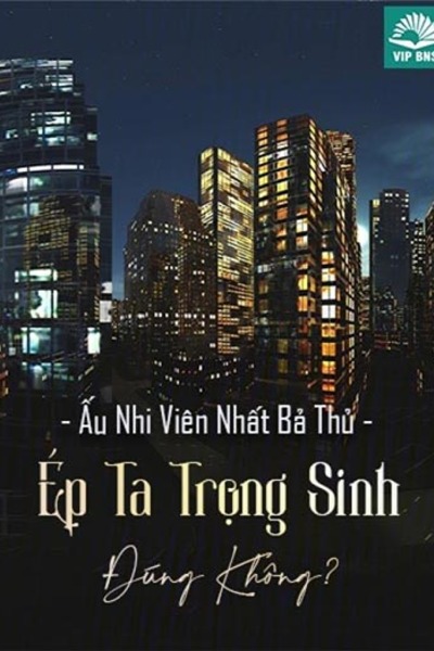 Ép Ta Trọng Sinh Đúng Không?