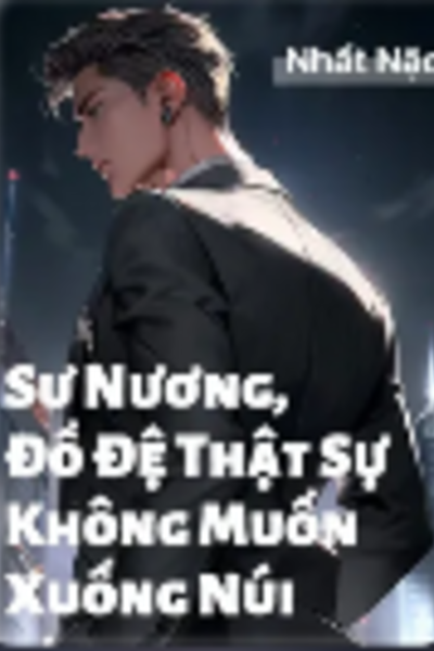 Sư Nương, Đồ Đệ Thật Sự Không Muốn Xuống Núi