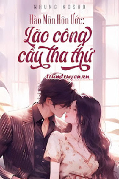 Hào Môn Hôn Ước: Lão Công Cầu Tha Thứ