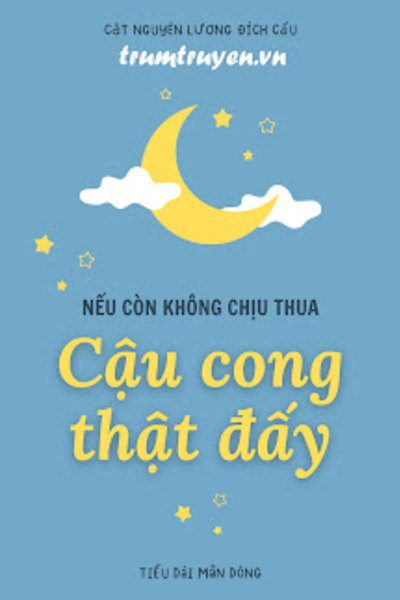 Nếu Còn Không Chịu Thua Thì Cậu Cong Thật Đấy