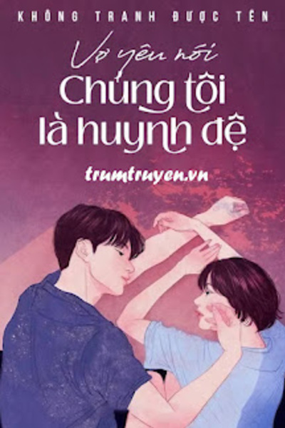 Vợ Yêu Nói Chúng Tôi Là Huynh Đệ