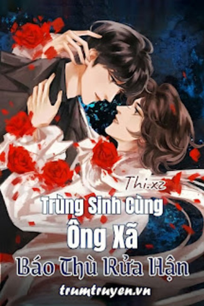 Trùng Sinh Cùng Ông Xã Báo Thù Rửa Hận