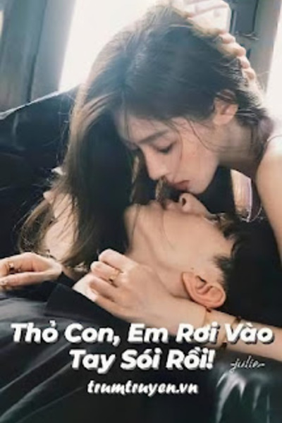 Thỏ Con, Em Rơi Vào Tay Sói Rồi!