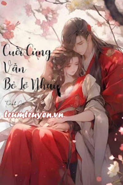 Cuối Cùng Vẫn Bỏ Lỡ Nhau