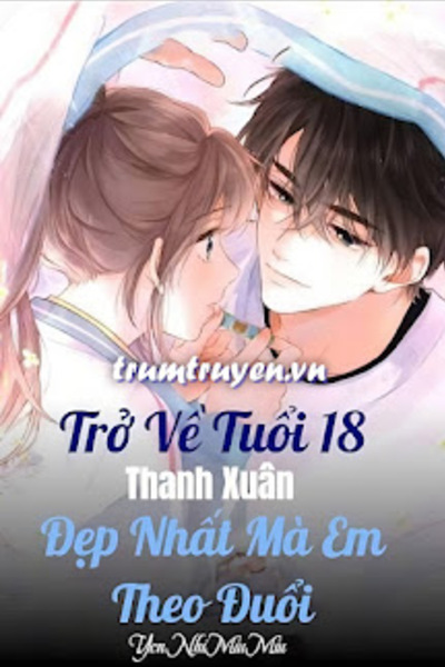 Trở Về Tuổi 18 Thanh Xuân Đẹp Nhất Mà Em Theo Đuổi