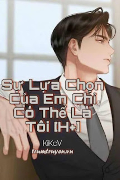 Sự Lựa Chọn Của Em Chỉ Có Thể Là Tôi