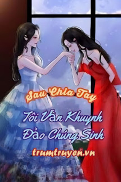 Sau Chia Tay, Tôi Vẫn Khuynh Đảo Chúng Sinh