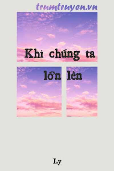 Khi Chúng Ta Lớn Lên