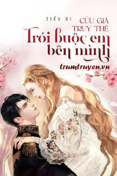 Cửu Gia Truy Thê: Trói Buộc Em Bên Mình