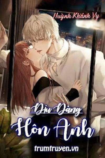 Hợp Đồng Hôn Nhân: Dịu Dàng Hôn Anh