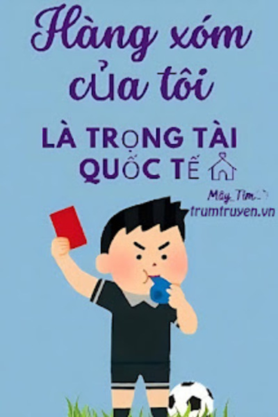 Hàng Xóm Của Tôi Là Trọng Tài Quốc Tế