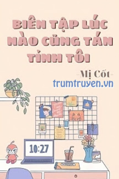 Biên Tập Lúc Nào Cũng Tán Tỉnh Tôi