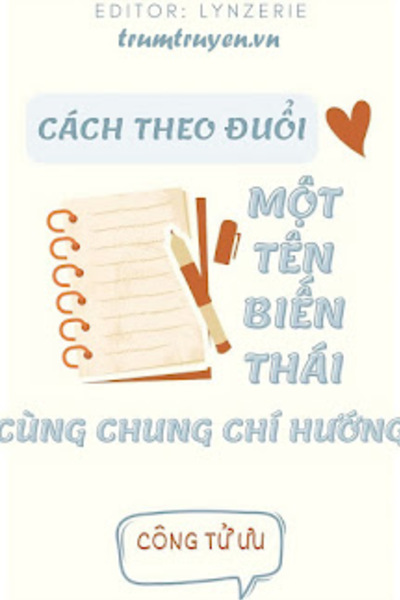 Theo Đuổi Một Tên Biến Thái Cùng Chung Chí Hướng