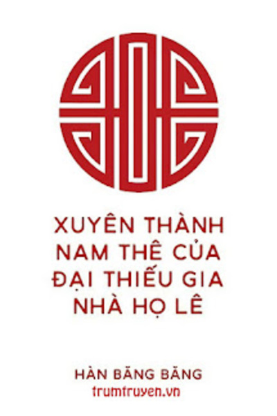 Xuyên Thành Nam Thê Của Đại Thiếu Gia Nhà Họ Lê