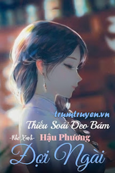 Thiếu Soái Đeo Bám, Hậu Phương Đợi Ngài