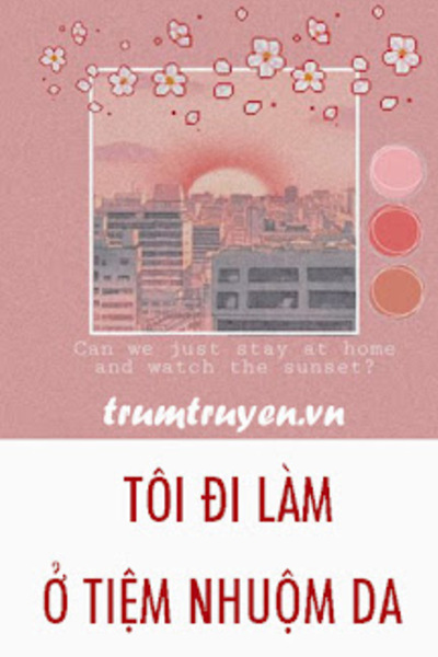 Tôi Đi Làm Ở Tiệm Nhuộm Da