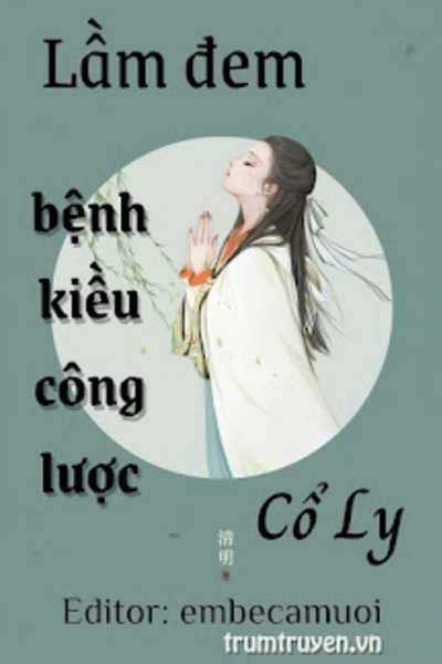 Lầm Đem Bệnh Kiều Công Lược