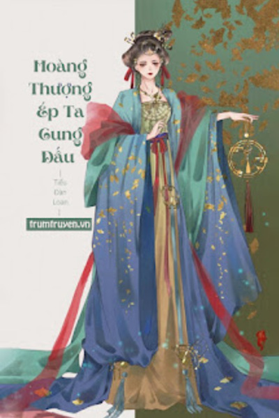 Hoàng Thượng Ép Ta Cung Đấu