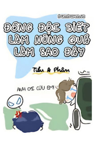 Đồng Đội Biết Làm Nũng Quá, Làm Sao Đây?