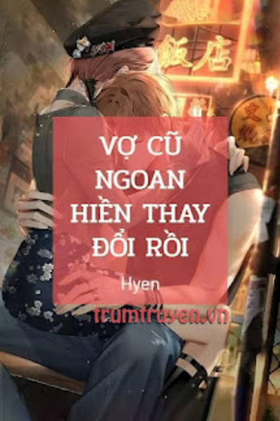 Vợ Cũ Ngoan Hiền Thay Đổi Rồi