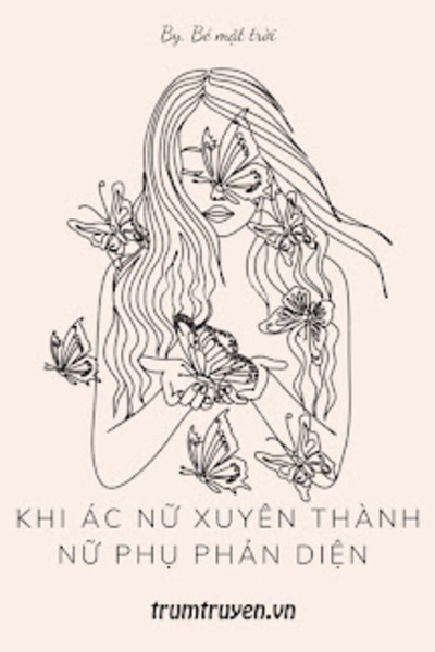 Khi Ác Nữ Xuyên Thành Nữ Phụ Phản Diện