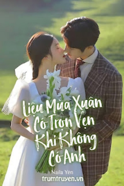 Liệu Mùa Xuân Có Trọn Vẹn Khi Không Có Anh