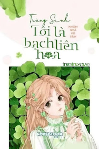 Trùng Sinh: Tôi Là Bạch Liên Hoa