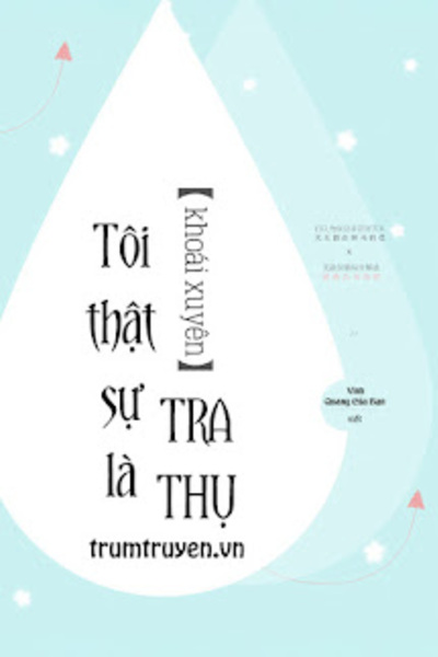 Ta Thật Sự Là Tra Thụ