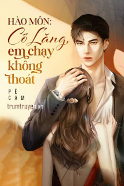 Hào Môn: Cô Lăng, Em Chạy Không Thoát