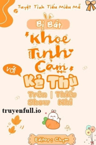 Bị Bắt “Khoe Tình Cảm” Với Kẻ Thù Trên Show Thiếu Nhi