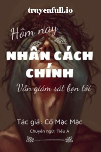 Hôm Nay Nhân Cách Chính Vẫn Đang Giám Sát Bọn Tôi