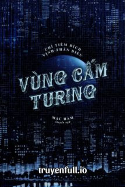 Vùng Cấm Turing - Chỉ Tiêm Đích Vịnh Thán Điệu